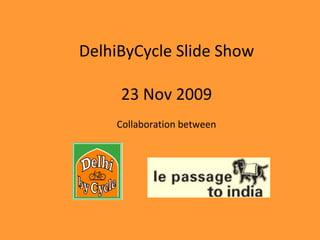 DelhiByCycle Slide Show 23 Nov 2009 Collaboration between 