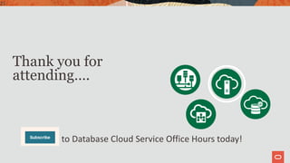 25
to Database Cloud Service Office Hours today!
Thank you for
attending….
 