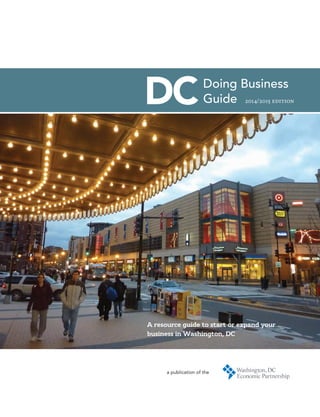 a publication of the
Doing Business
Guide 2014/2015 edition
A resource guide to start or expand your
business in Washington, DC
 