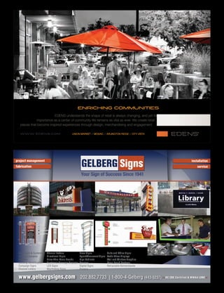 www.gelbergsigns.com 202.882.7733 | 1-800-4-Gelberg (443-5237) DC CBE Certified & MWAA LDBE
project management
fabrication
installation
service
ADA Signs & Systems
Awning/Canopies
Banners
Building Identification
Campaign Signs
Channel Letters
Channel Letters
Directional Signs
Drive-Thru Menu Boards
Electronic Message Displays
LED Signs
Wayfinding Signs
Neon Signs
Pylon/Monument Signs
Sign Cabinets
Banners
Digital Signs
Posters
Suite and Office Signs
Trade Show Displays
Wall and Window Graphics
Menu Board Systems
Retractable Bannerstands
 