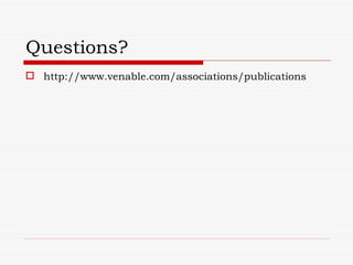 Questions?
 http://www.venable.com/associations/publications
 