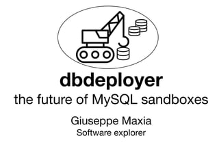 Giuseppe Maxia

Software explorer
dbdeployer
the future of MySQL sandboxes
 