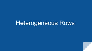 Heterogeneous Rows
 