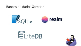 Bancos de dados Xamarin
 