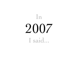In

2007
I said...
 