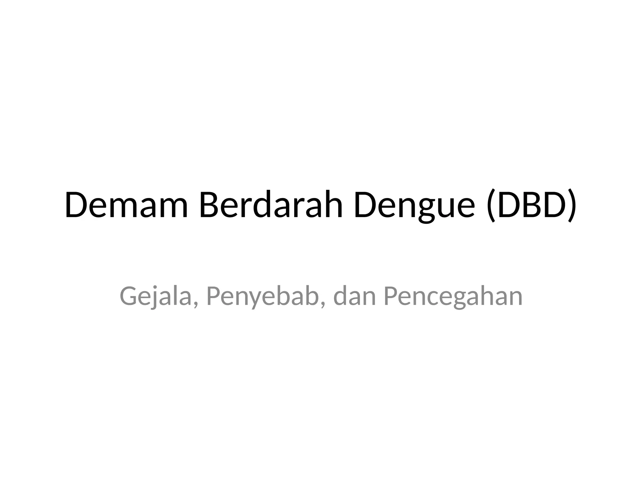 Demam Berdarah Dengue (DBD)
Gejala, Penyebab, dan Pencegahan