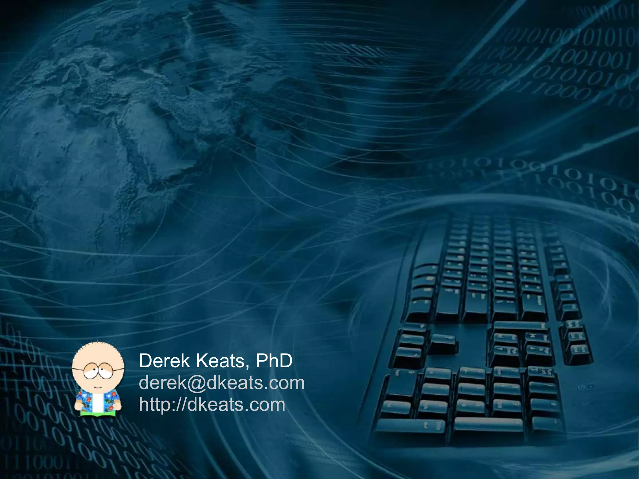 Derek Keats, PhD
derek@dkeats.com
http://dkeats.com