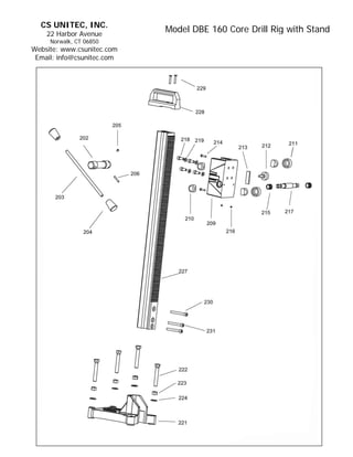 CS UNITEC, INC.
    22 Harbor Avenue
                            Model DBE 160 Core Drill Rig with Stand
     Norwalk, CT 06850
Website: www.csunitec.com
 Email: info@csunitec.com
 