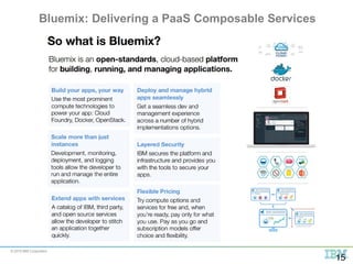 © 2015 IBM Corporation
15
Bluemix: Delivering a PaaS Composable Services
 