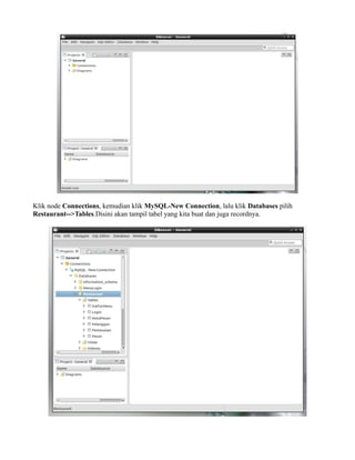 Klik node Connections, kemudian klik MySQL-New Connection, lalu klik Databases pilih
Restaurant-->Tables.Disini akan tampil tabel yang kita buat dan juga recordnya.
 