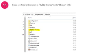 18 Create new folder and rename it to “MySQL Binaries” inside “DBeaver” folder
 