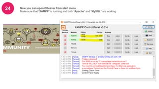 24 Now you can open DBeaver from start menu
Make sure that “XAMPP” is running and both “Apache” and ”MySQL” are working
 