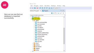 40
Here we can see that our
database is imported
successfully
 