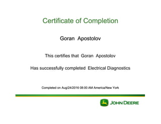 Certificate of Completion
Goran Apostolov
This certifies that Goran Apostolov
Has successfully completed Electrical Diagnostics
Completed on Aug/24/2016 08:00 AM America/New York
 