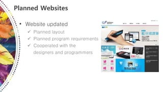 Planned Websites
• Website updated
 Planned layout
 Planned program requirements
 Cooperated with the
designers and programmers
 