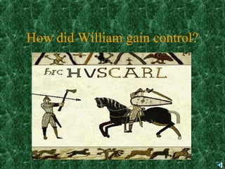 How did William gain control?
 