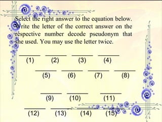 Select the right answer to the equation below. Write the letter of the correct answer on the respective number decode pseudonym that she used. You may use the letter twice. ______  ______  ______  ______  (1)   (2)   (3)  (4)   ______  ______  ______  ______    (5)  (6)   (7)  (8)   ______  ______  ______   (9)  (10)  (11) ______  ______  ______  ______ (12)  (13)  (14)  (15) 