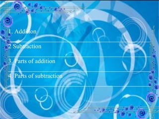 1. Addition ______________________________________________ 2 Subtraction ______________________________________________ 3. Parts of addition ______________________________________________ 4. Parts of subtraction ______________________________________________ 