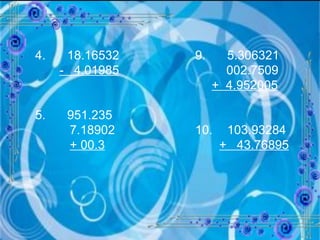 4. 18.16532 9. 5.306321 -  4.01985     002.7509     +  4.952005 5. 951.235 7.18902 10. 103.93284 + 00.3   +  43.76895 