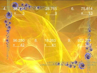 4. 38.721   5.   28.765 6. 75.814 ×  3   ×  9 ×  13 7. 96.250   8.   18.263   9.   927.231 ×  42   ×  41   ×  507 
