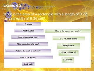 Example 2: What is the area of a rectangle with a length of 9.72 cm and width of 6.34 cm? 