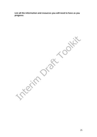 List all the information and resources you will need to have as you
progress:




                                                                      25
 