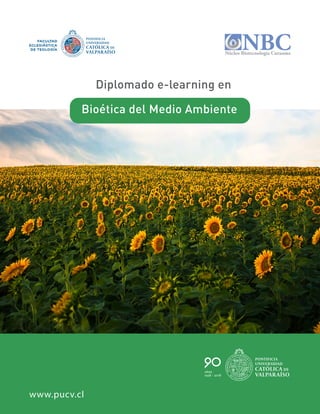 Diplomado e-learning en
Bioética del Medio Ambiente
www.pucv.cl
 