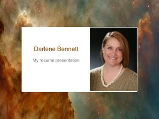 Darlene Bennett
My resume presentation
 