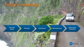 Today’s roadmap
3
Flickr: maguisso
The new
reality
DevOps Containers Microservices
Real-world
examples
 