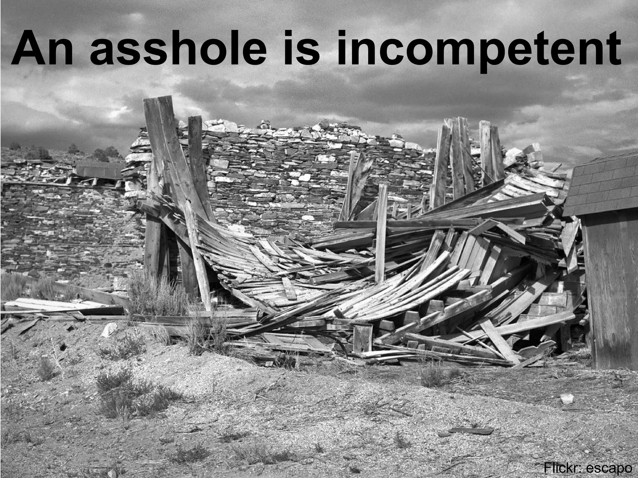 An asshole is incompetent
Flickr: escapo
 