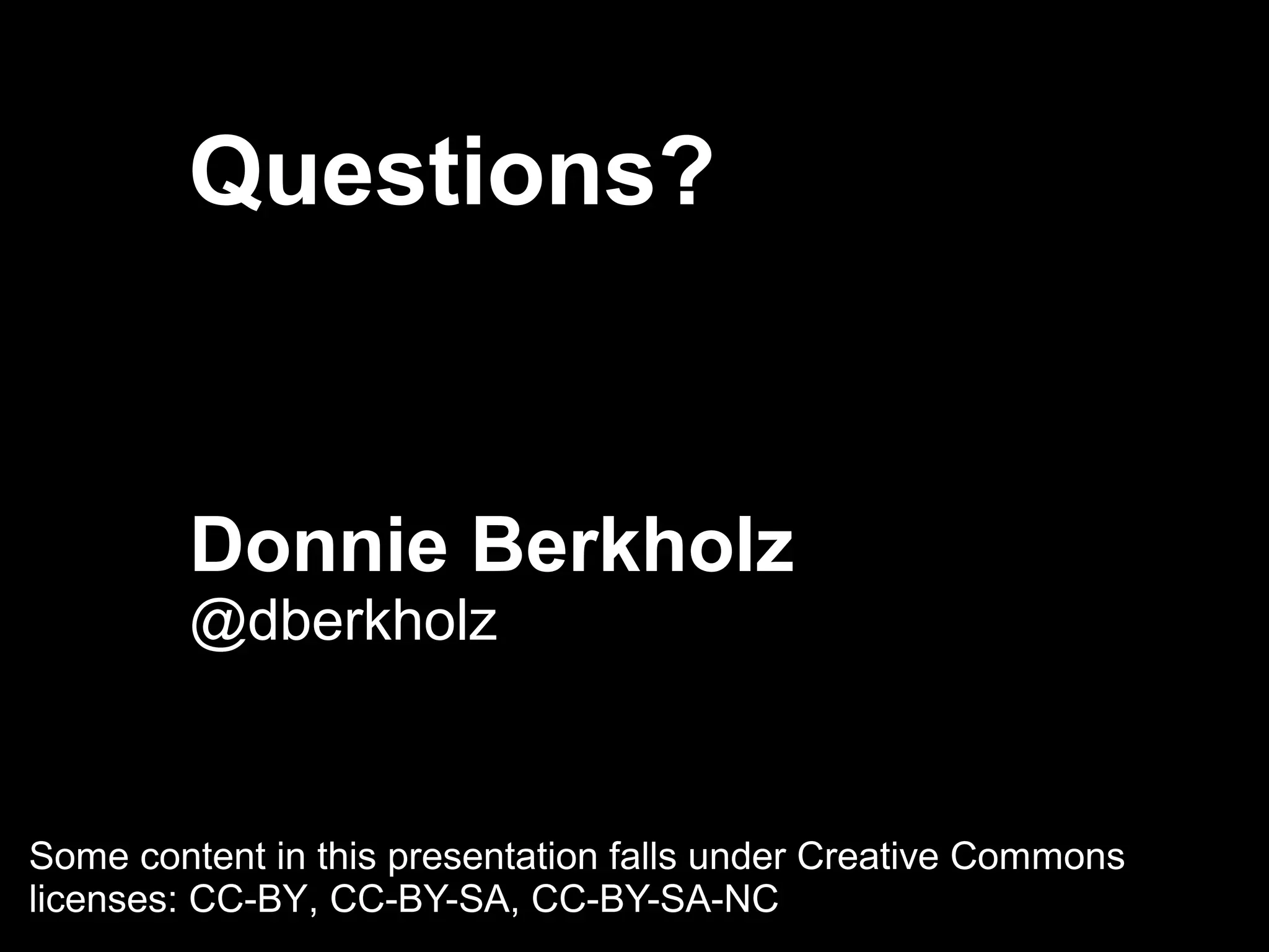 Donnie Berkholz
@dberkholz
Questions?
Some content in this presentation falls under Creative Commons
licenses: CC-BY, CC-BY-SA, CC-BY-SA-NC
 