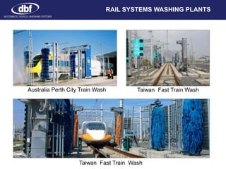 RAIL SYSTEMS WASHING PLANTS
Australia Perth City Train Wash
Taiwan Fast Train Wash
Taiwan Fast Train Wash
AUTOMATIC VEHICLE WASHING SYSTEMS
 