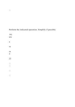 Perform the indicated operation. Simplify if possible.
14)
ara
a
ra
ra
2
22
 