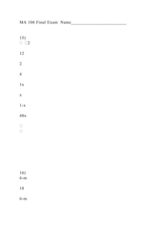 MA 106 Final Exam Name________________________
15)
12
2
4
1x
x
1-x
48x
16)
6-m
18
6-m
 
