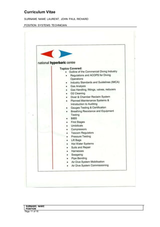 Curriculum Vitae
SURNAME NAME LAURENT, JOHN PAUL RICHARD
POSITION SYSTEMS TECHNICIAN
SURNAME. NAME
POSITION
Page 11 of 16
 
