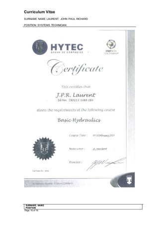 Curriculum Vitae
SURNAME NAME LAURENT, JOHN PAUL RICHARD
POSITION SYSTEMS TECHNICIAN
SURNAME. NAME
POSITION
Page 16 of 16
 