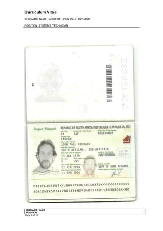 Curriculum Vitae
SURNAME NAME LAURENT, JOHN PAUL RICHARD
POSITION SYSTEMS TECHNICIAN
SURNAME. NAME
POSITION
Page 6 of 16
 