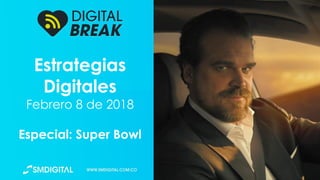 Estrategias
Digitales
Febrero 8 de 2018
Especial: Super Bowl
 