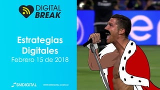 Estrategias
Digitales
Febrero 15 de 2018
 
