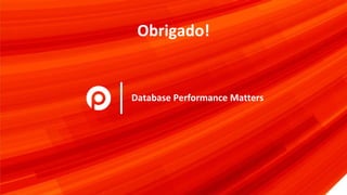 DATABASE PERFORMANCE
MATTERS
Database Performance MattersDatabase Performance MattersDatabase Performance MattersDatabase Performance MattersDatabase Performance Matters
Obrigado!
 