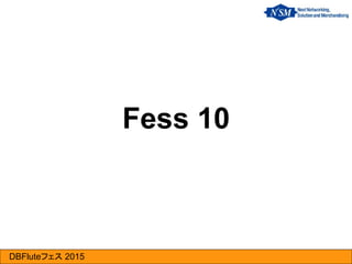 DBFluteフェス 2015
Fess 10
 