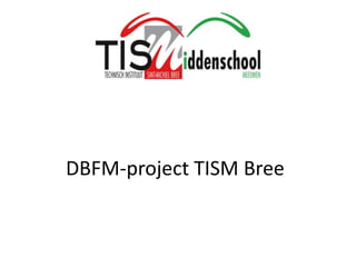 DBFM-project TISM Bree
 