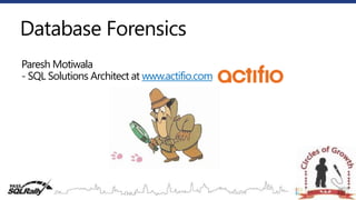 Database Forensics
Paresh Motiwala
- SQL Solutions Architect at www.actifio.com
 
