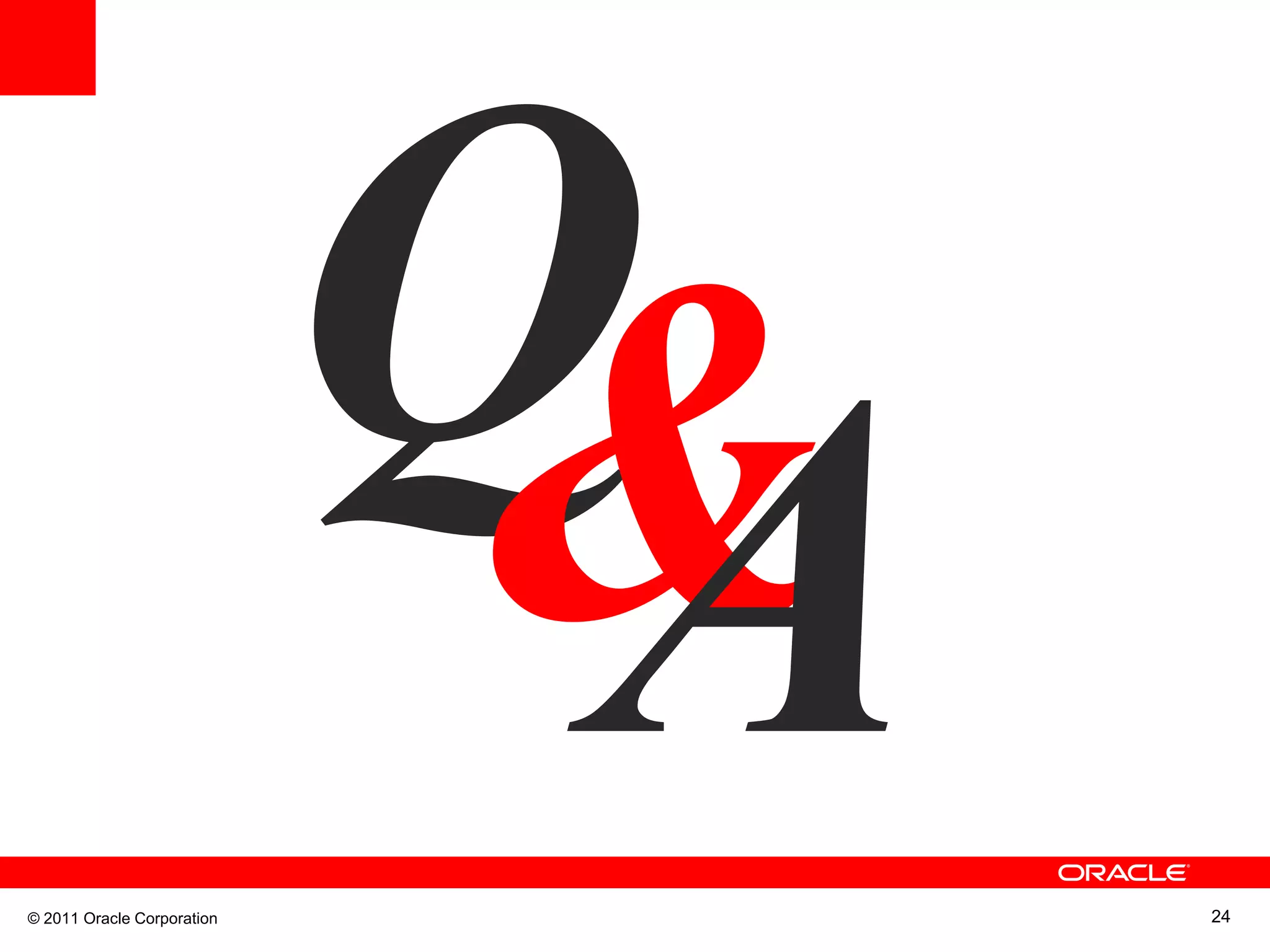 © 2011 Oracle Corporation 24 