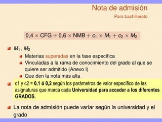 c1 y c2 = 0,1 ó 0,2 según los parámetros de valor específico de las
asignaturas que marca cada Universidad para acceder a los diferentes
GRADOS.
 