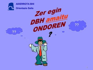 ??
??
AIXERROTA BHI
Orientazio Saila
22
 