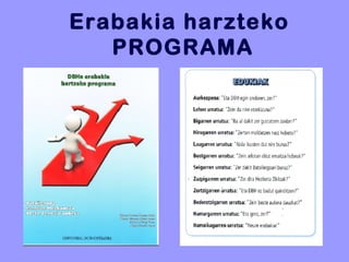 Erabakia harzteko
PROGRAMA
 