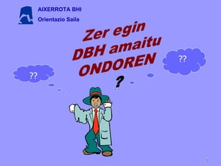 ?? ?? AIXERROTA BHI Orientazio Saila 