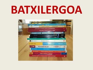 BATXILERGOA
 