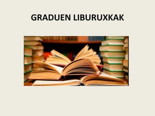 GRADUEN LIBURUXKAK
 